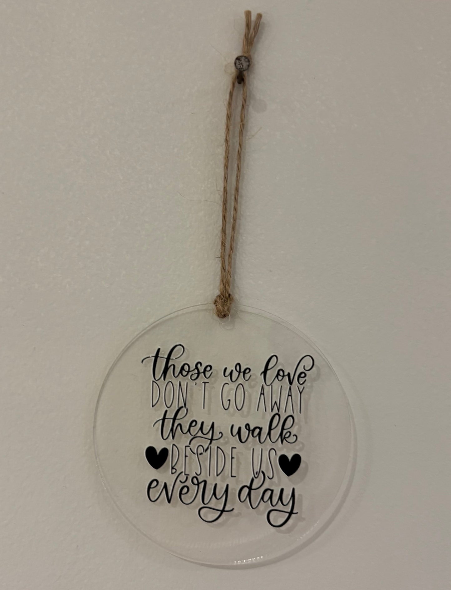 'Those we love don't go away, they walk beside us everyday' Acrylic Tree Decoration
