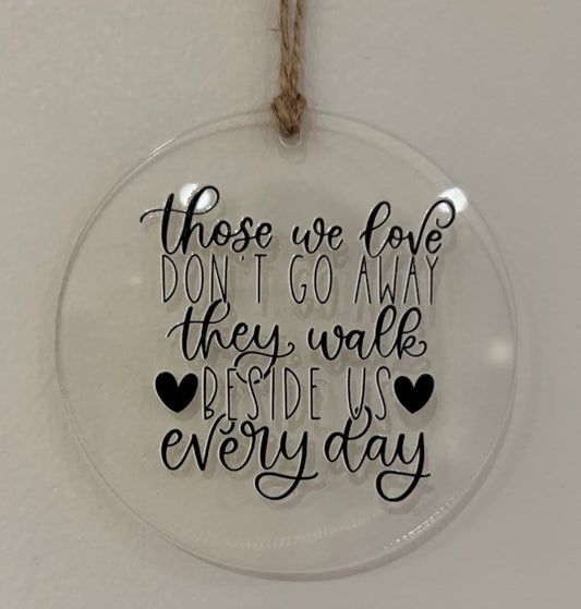 'Those we love don't go away, they walk beside us everyday' Acrylic Tree Decoration